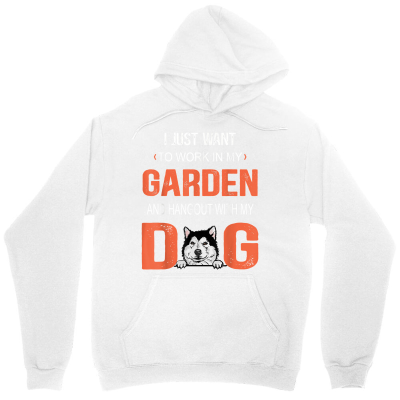 Work In My Garden And Hangout With My Dog Alaskan Malamute T Shirt Unisex Hoodie | Artistshot