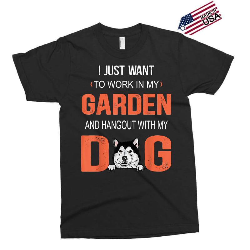 Work In My Garden And Hangout With My Dog Alaskan Malamute T Shirt Exclusive T-shirt | Artistshot