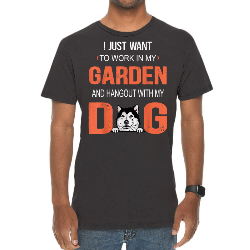 Work In My Garden And Hangout With My Dog Alaskan Malamute T Shirt Vintage T-shirt | Artistshot