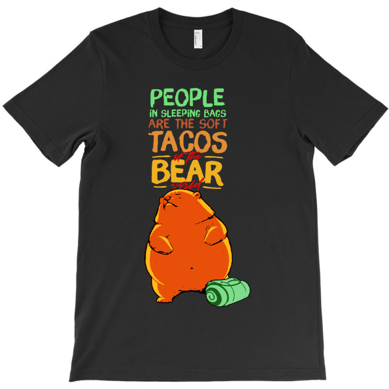 People In Sleeping Bags Are The Soft Tacos T-Shirt by ALex Marcus | Artistshot