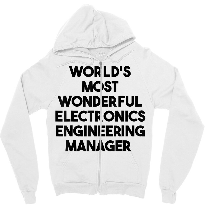 World's Most Wonderful Electronics Engineering Manager T Shirt Zipper Hoodie by riesshrpulice9gx | Artistshot