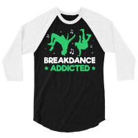 Breakdancer Gift T  Shirt Breakdance Addicted Funny Break Dancing Hip 3/4 Sleeve Shirt | Artistshot