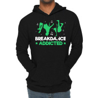 Breakdancer Gift T  Shirt Breakdance Addicted Funny Break Dancing Hip Lightweight Hoodie | Artistshot