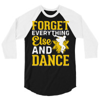 Breakdancer Gift T  Shirt Forget Everything Else And Dance   Breakdanc 3/4 Sleeve Shirt | Artistshot