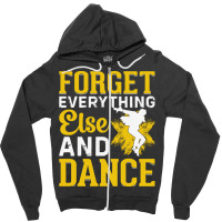 Breakdancer Gift T  Shirt Forget Everything Else And Dance   Breakdanc Zipper Hoodie | Artistshot