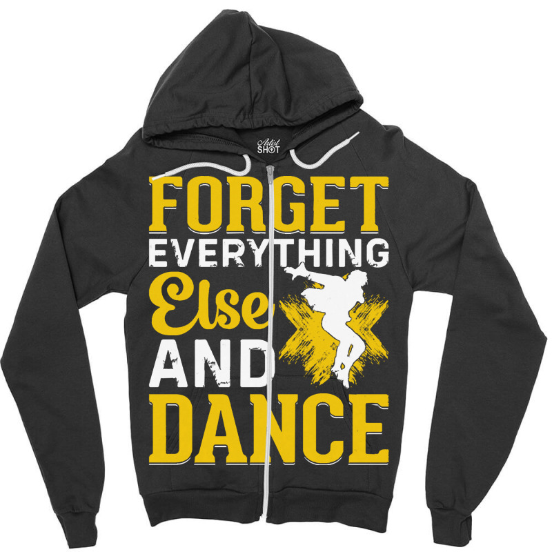 Breakdancer Gift T  Shirt Forget Everything Else And Dance   Breakdanc Zipper Hoodie by ebertlance489 | Artistshot