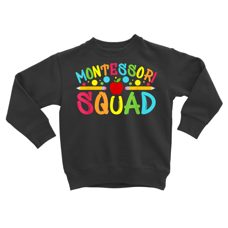 Funny Montessori Squad Montessori Teacher Back To School T Shirt Toddler Sweatshirt | Artistshot