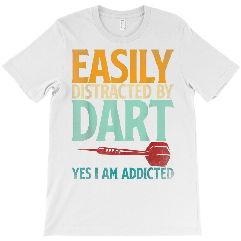 Dart Dartboard Easily Distracted By Dart Yes I'm Addicted T Shirt T-Shirt by kryloxsiriaso4 | Artistshot