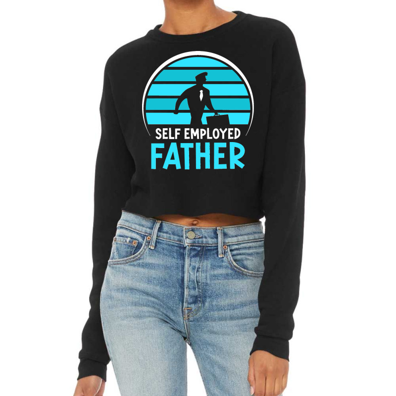 Self Employed Father Work Freelancer Job Boss Dad Daddy Papa Long Slee Cropped Sweater by CharlesLCross | Artistshot