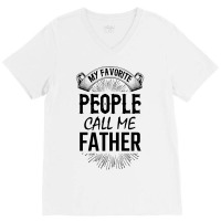 My Favorite People Call Me Father V-neck Tee | Artistshot