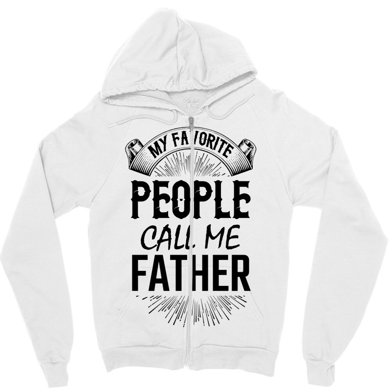 My Favorite People Call Me Father Zipper Hoodie | Artistshot