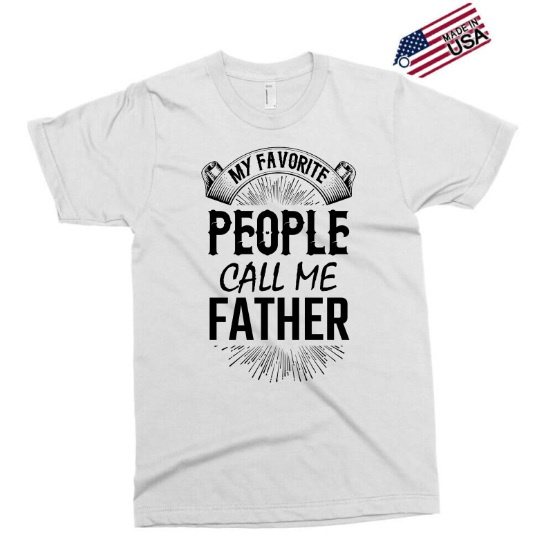 My Favorite People Call Me Father Exclusive T-shirt | Artistshot