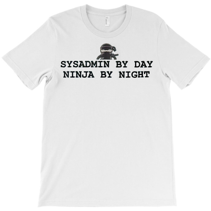 Sysadmin By Day Ninja By Night   Sysadmin Day T Shirt T-shirt | Artistshot