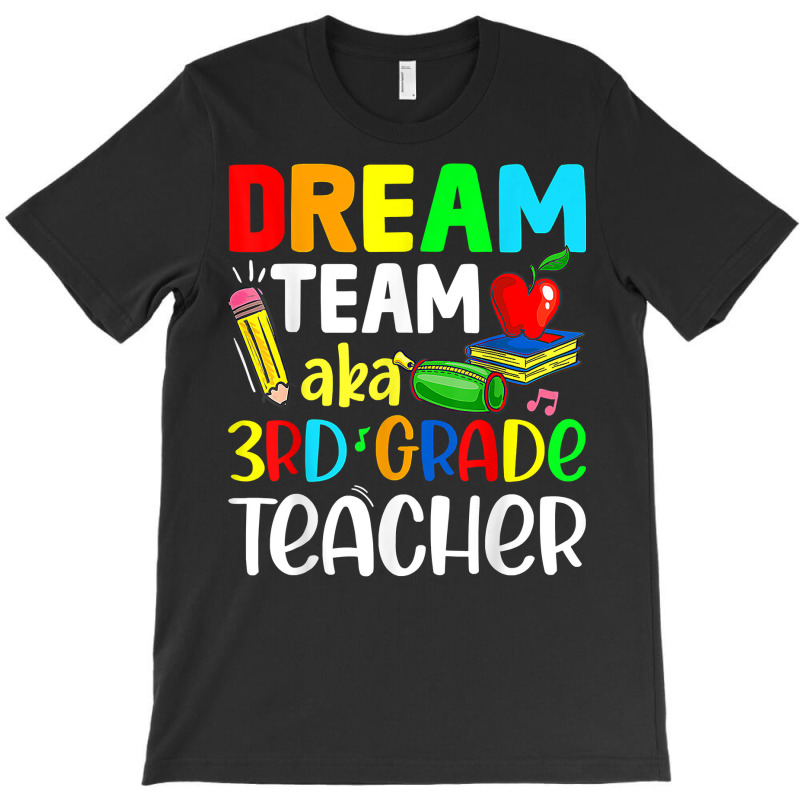 Third Grade Teachers Dream Team Aka 3rd Grade Teacher T Shirt T-shirt | Artistshot