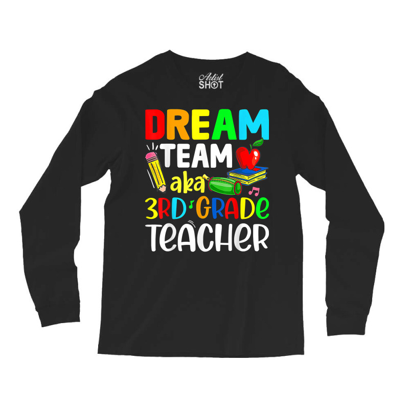 Third Grade Teachers Dream Team Aka 3rd Grade Teacher T Shirt Long Sleeve Shirts | Artistshot