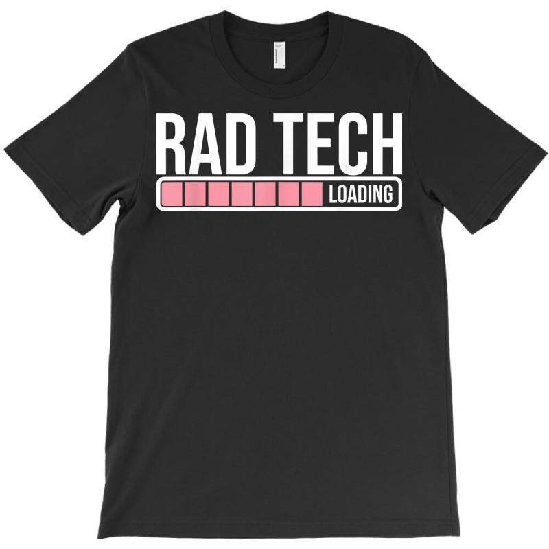 Rad Tech Loading Radiology Student   Future Radiologist T Shirt T-Shirt by Sowells | Artistshot