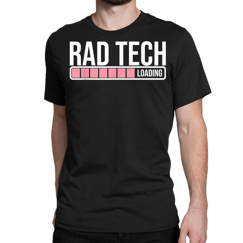 Rad Tech Loading Radiology Student   Future Radiologist T Shirt Classic T-shirt by Sowells | Artistshot