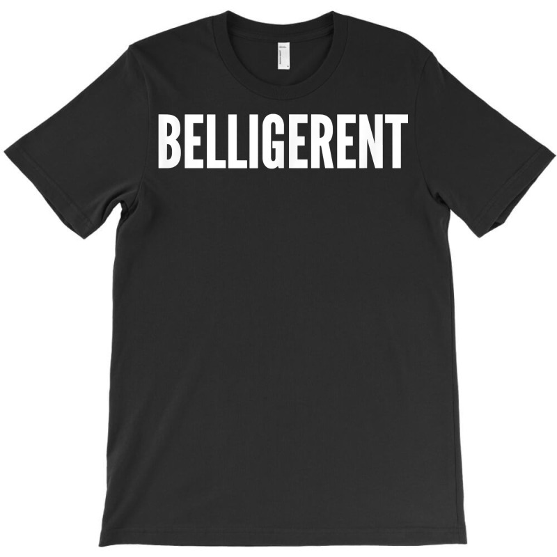 Belligerent T Shirt T-shirt | Artistshot