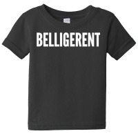 Belligerent T Shirt Baby Tee | Artistshot