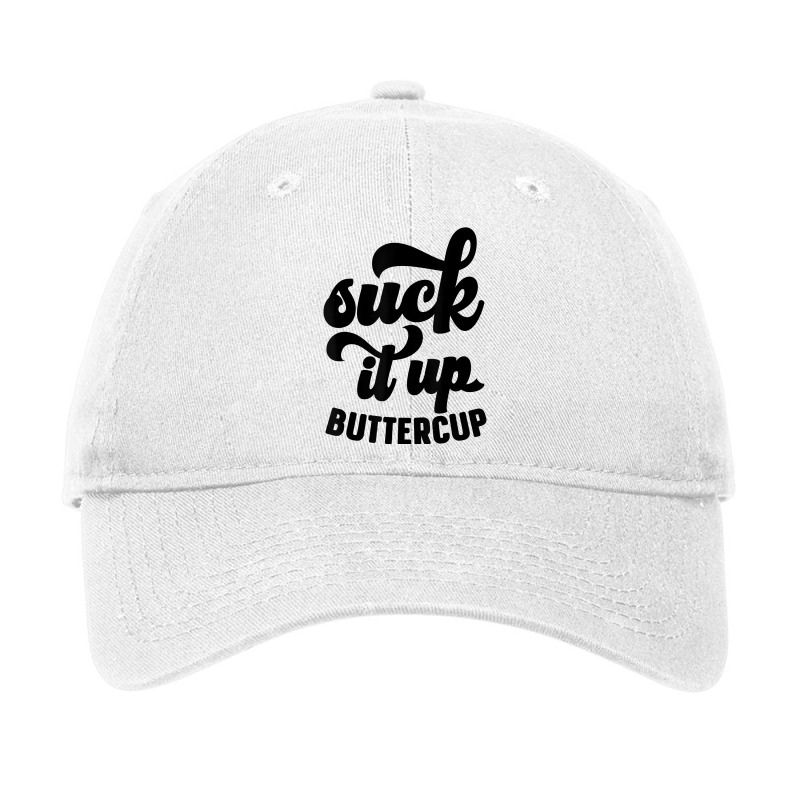 Suck It Up Buttercup Funny Sarcastic Novelty Party Item T Shirt Adjustable Cap by kryloxsiriaso4 | Artistshot