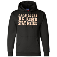 Read Books. Be Kind. Stay Weird Casual Book Lover T Shirt Champion Hoodie | Artistshot