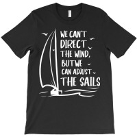 Sailing Wind Adjust The Sail's Boating   Sailboat Sailor T Shirt T-shirt | Artistshot