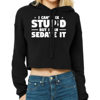 I Can't Fix Stupid But I Can Sedate It For Anesthesiologist Premium Co Cropped Hoodie | Artistshot