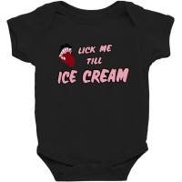 Lick Me Till Ice Cream Baby Bodysuit | Artistshot