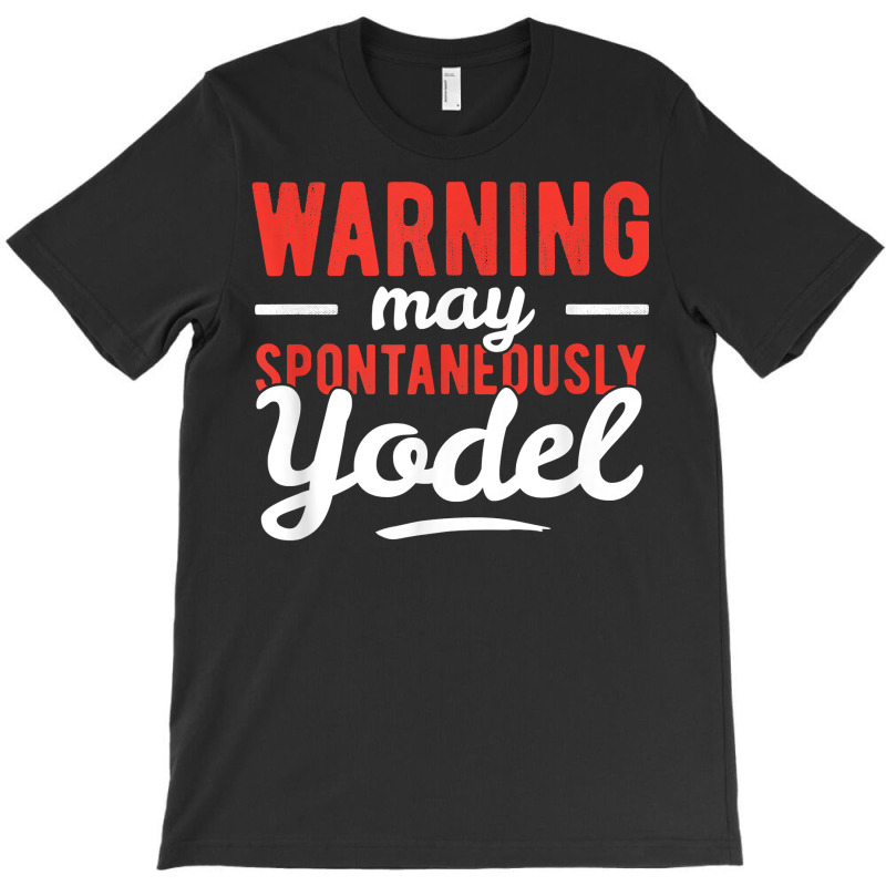 Yodeling Singer Vocalist Spontaneously Yodel Gift T Shirt T-shirt | Artistshot