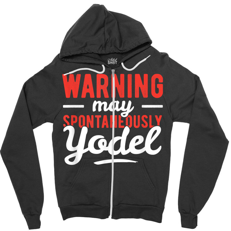 Yodeling Singer Vocalist Spontaneously Yodel Gift T Shirt Zipper Hoodie | Artistshot