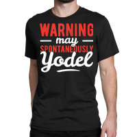 Yodeling Singer Vocalist Spontaneously Yodel Gift T Shirt Classic T-shirt | Artistshot