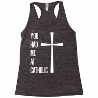 You Had Me At Catholic Church Vatican Roman Catholicism T Shirt Racerback Tank | Artistshot