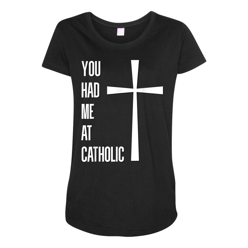 You Had Me At Catholic Church Vatican Roman Catholicism T Shirt Maternity Scoop Neck T-shirt by Sowells | Artistshot