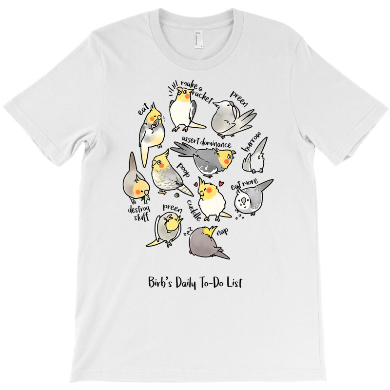 Cockatiel's Daily To Do List T Shirt T-shirt | Artistshot