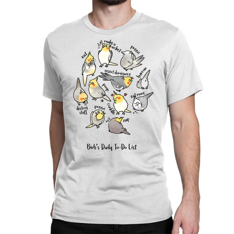 Cockatiel's Daily To Do List T Shirt Classic T-shirt | Artistshot