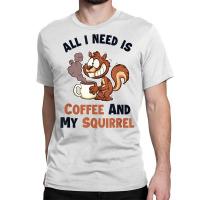 Coffee And My Squirrel Eastern Gray Japanese Fox Squirrel T Shirt Classic T-shirt | Artistshot