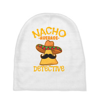 Nacho Average Detective Investigator Informer Cinco De Mayo T Shirt Baby Beanies | Artistshot