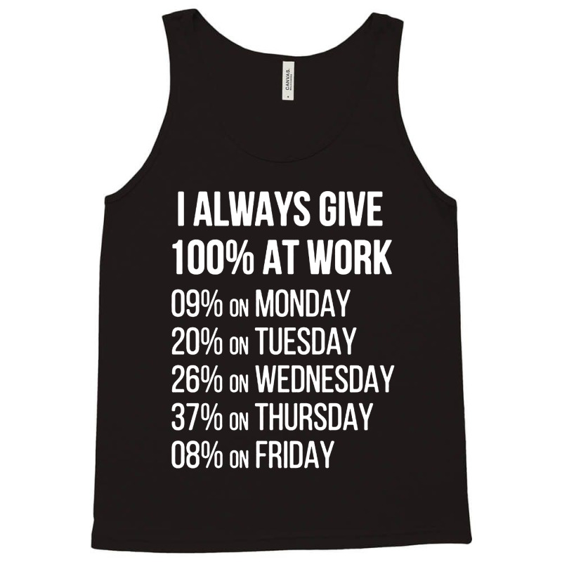 I Always Give 100% At Work Tank Top | Artistshot