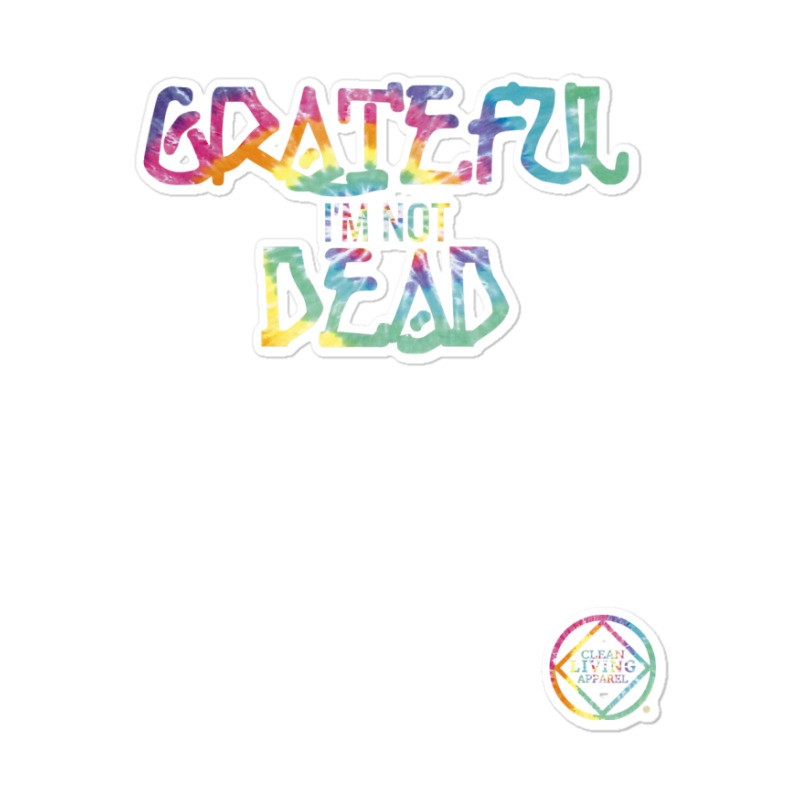 Grateful I'm Not Dead Na Aa Gifts T Shirt Sticker | Artistshot