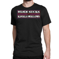 Funny Quote Biden And Kamala Biden Sucks Kamala Swallows T Shirt Classic T-shirt | Artistshot