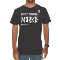 My Best Friend Is A Morkie T Shirt Funny Dog Lovers Gift T Shirt Vintage T-shirt | Artistshot