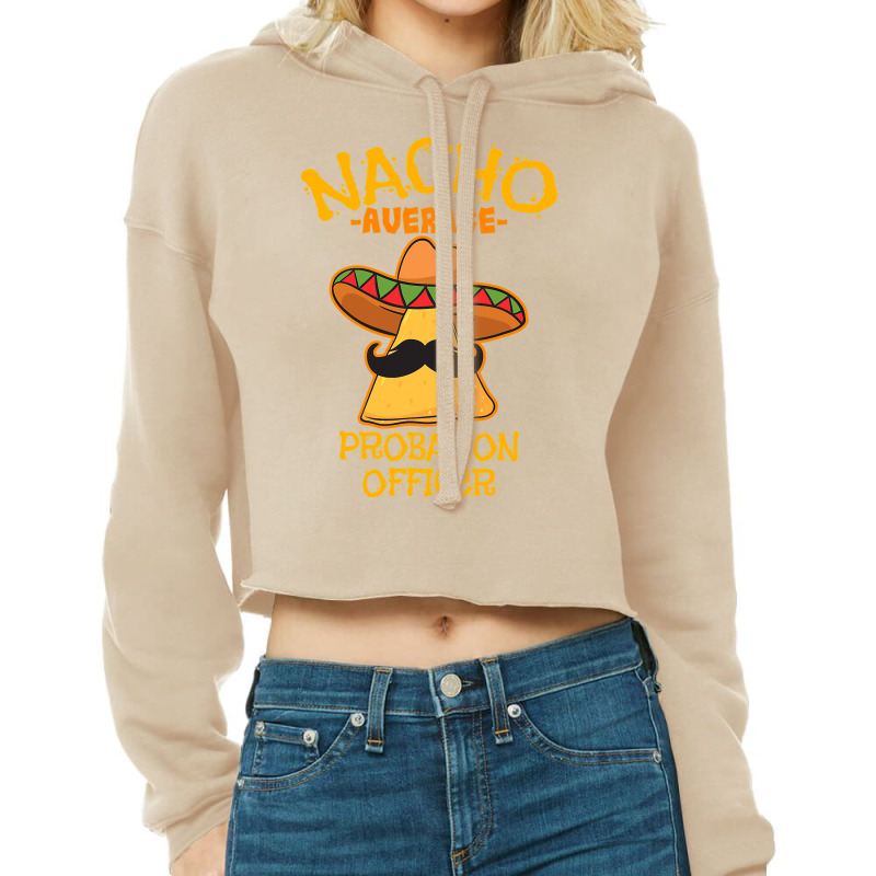 Nacho Average Probation Officer Mexican Cinco De Mayo Fiesta T Shirt Cropped Hoodie by Binhthai9809 | Artistshot