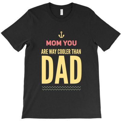 Funny Mothers Day Gift For Mother Her Mom Mummy Cool Than Dad T-shirt Designed By Okello Frank