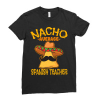 Nacho Average Spanish Teacher Language Tutor Cinco De Mayo T Shirt Ladies Fitted T-shirt | Artistshot