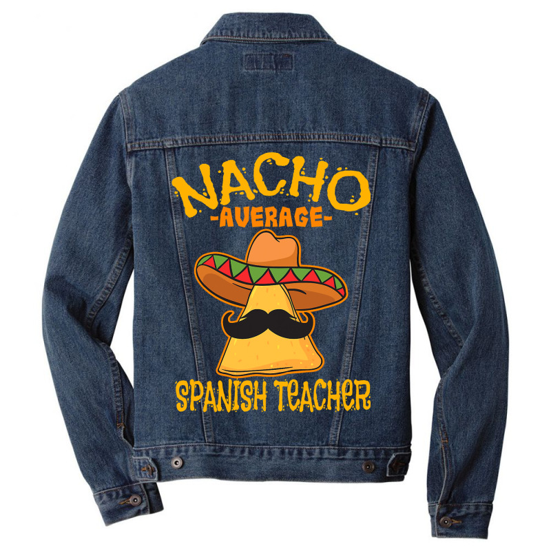 Nacho Average Spanish Teacher Language Tutor Cinco De Mayo T Shirt Men Denim Jacket by Binhthai9809 | Artistshot