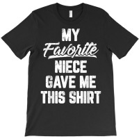 My Favorite Niece Gave Me This Shirt Gift Funny Father's Day T Shirt T-shirt | Artistshot