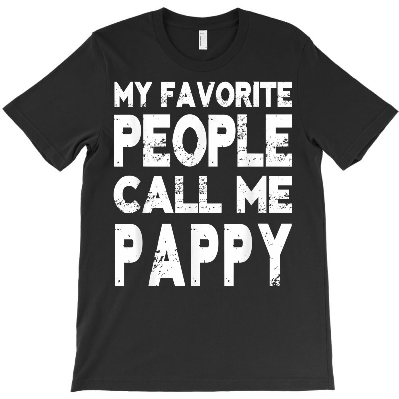 My Favorite People Call Me Pappy Gift For Grandpa T Shirt T-shirt | Artistshot