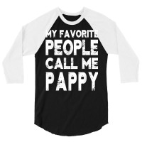 My Favorite People Call Me Pappy Gift For Grandpa T Shirt 3/4 Sleeve Shirt | Artistshot