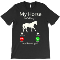 My Horse Is Calling And I Must Go Shirt Apparel Tee Clothing T-shirt | Artistshot