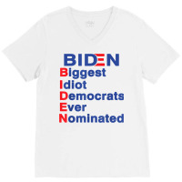 Biden Biggest Idiot Democrats Ever Nominated Trump 2020 T Shirt V-neck Tee | Artistshot